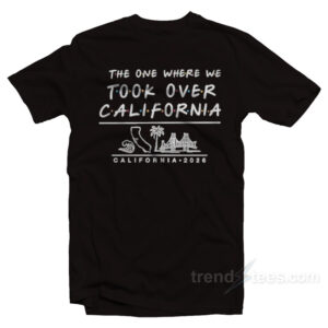 The One Where We Took Over California T-Shirt