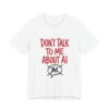 Funny "Don't Talk To Me About AI" Sarcastic Tech Hype Graphic T-Shirt