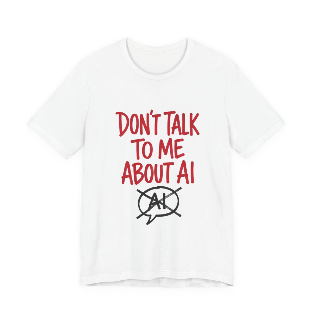 Funny "Don't Talk To Me About AI" Sarcastic Tech Hype Graphic T-Shirt