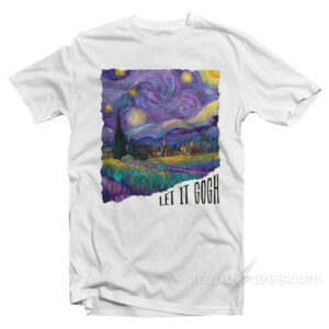 Van Gogh Starry Night Let It Gogh T-Shirt