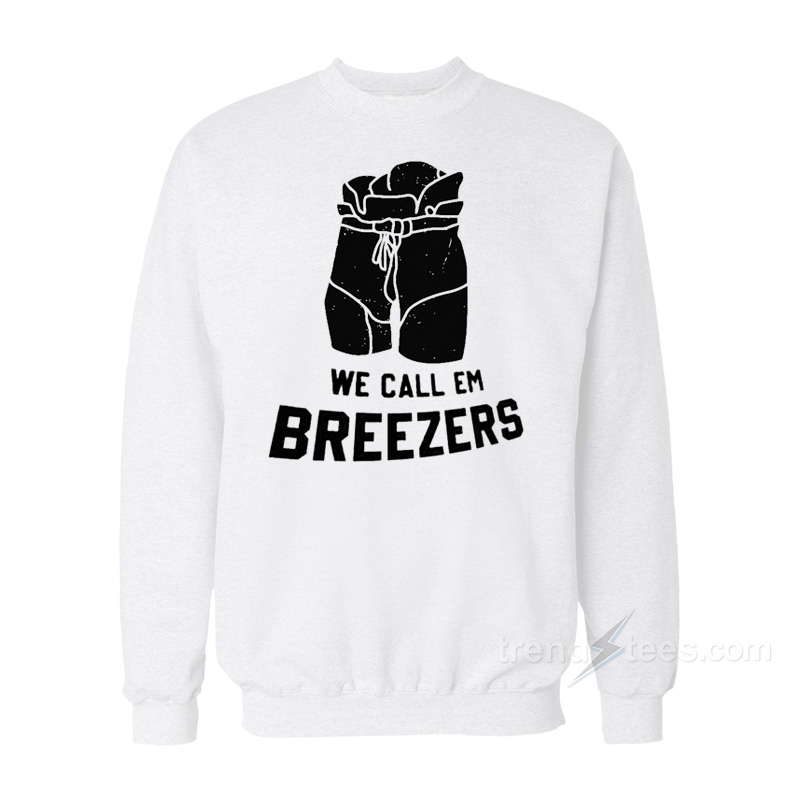 We Call 'Em Breezers Sweatshirt