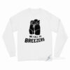 We Call 'Em Breezers Long Sleeve Shirt