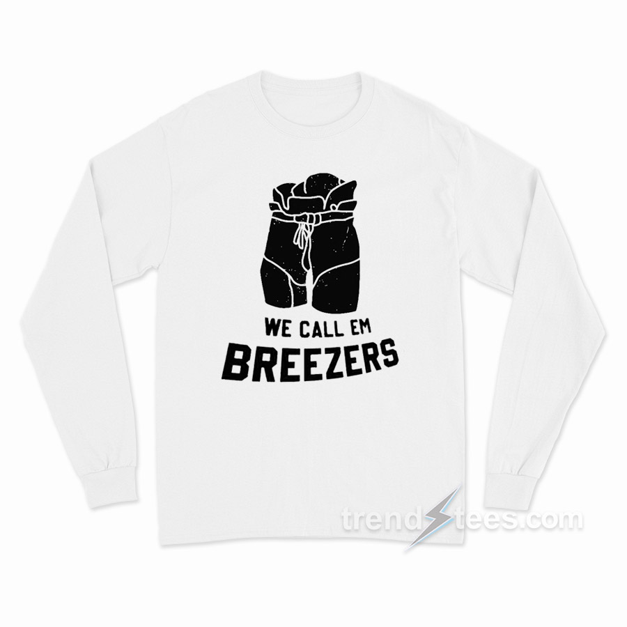 We Call 'Em Breezers Long Sleeve Shirt