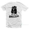 We Call 'Em Breezers T-Shirt