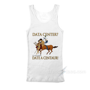 Data Center I'd Rather Date A Centaur Tank Top