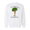 End Deforestation Grow Your Bush Sweatshirt