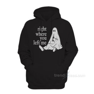 Ghost Right Where You Left Me Hoodie