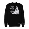 Ghost Right Where You Left Me Sweatshirt