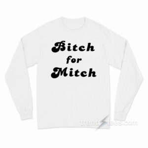 Bitch For Mitch Long Sleeve Shirt