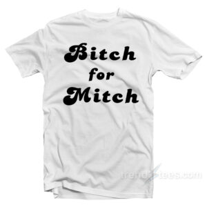 Bitch For Mitch T-Shirt