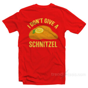 I Don't Give A Schnitzel T-Shirt
