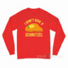 I Don't Give A Schnitzel Long Sleeve Shirt