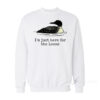 I'm Just Here For The Loons Sweatshirt