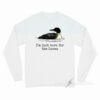 I'm Just Here For The Loons Long Sleeve Shirt