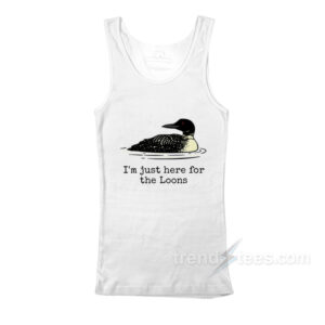 I'm Just Here For The Loons Tank Top
