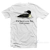 I'm Just Here For The Loons T-Shirt