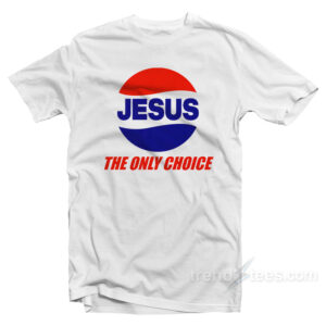 Jesus The Only Choice T-Shirt