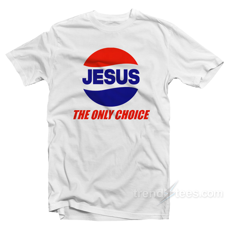 Jesus The Only Choice T-Shirt
