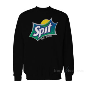 Spit In My Mouth Parody Sweatshirt
