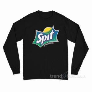 Spit In My Mouth Parody Long Sleeve Shirt