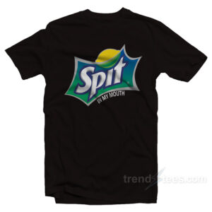 Sprite Spit In My Mouth Parody T-Shirt