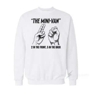 The Mini-Van 2 In The Front 5 In The Back Hand Gesture Sweatshirt