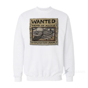 Wanted Dead Or Alive O Salmon Bin Laden Sweatshirt