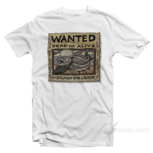Wanted Dead Or Alive O Salmon Bin Laden T-Shirt
