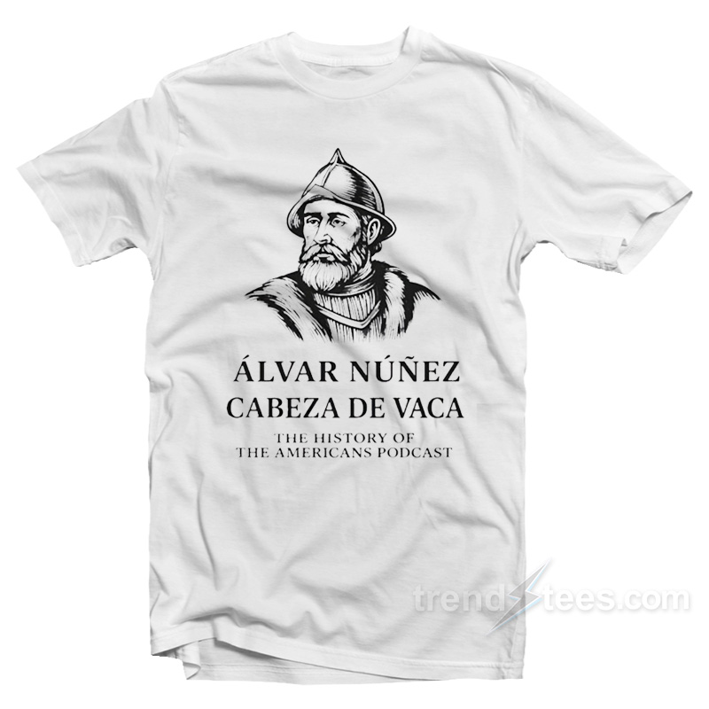 Alvar Nunez Cabeza De Vaca T-Shirt