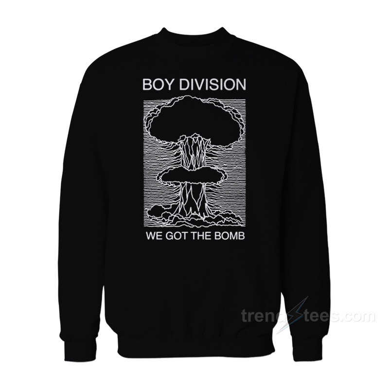 Boy Division We Got The Bomb Sweatshirt