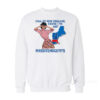 Call Me New England Cause I Got Massive Hugetits Sweatshirt