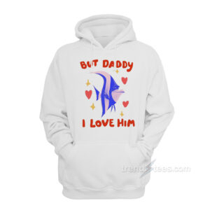 Daddy I Love Him Hear Me Out Gill Hoodie