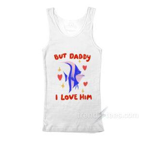 Daddy I Love Him Hear Me Out Gill Tank Top
