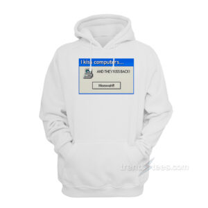 I Kiss Computers and They Kiss Back Hoodie