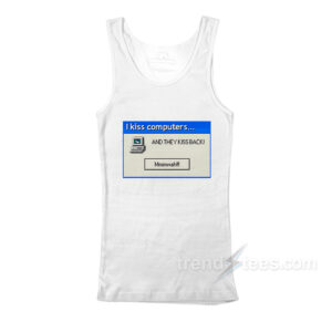 I Kiss Computers and They Kiss Back Tank Top