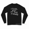 I Pool Boy At The P House Long Sleeve Shirt
