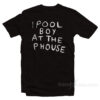 I Pool Boy At The P House T-Shirt
