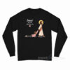 Jesus Will Not Abandon Me Christian Faith Religious Long Sleeve Shirt