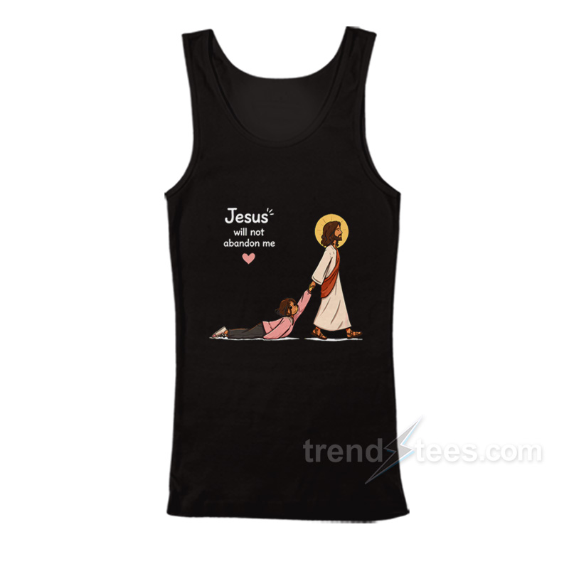 Jesus Will Not Abandon Me Christian Faith Religious Tank Top