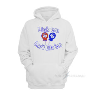 Lick 'Em Don't Bite 'Em Hoodie