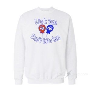 Lick 'Em Don't Bite 'Em Sweatshirt