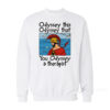 Odyssey This Odyssey That Therapist Sweatshirt