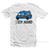I Sleep Around T-Shirt