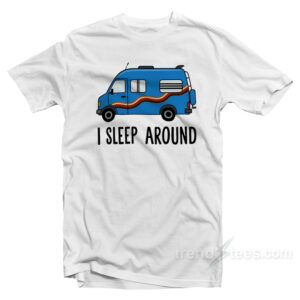 I Sleep Around T-Shirt