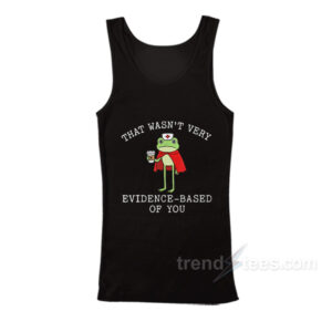 That Wasn't Very Evidence Based Of You Frog Nurse Meme Tank Top
