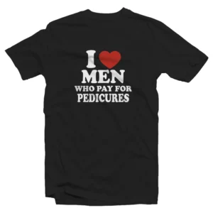 I Love Men Who Pay For Pedicures T-Shirt
