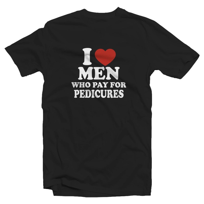 I Love Men Who Pay For Pedicures T-Shirt