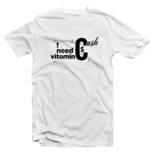 I need vitamin Cash T-Shirt