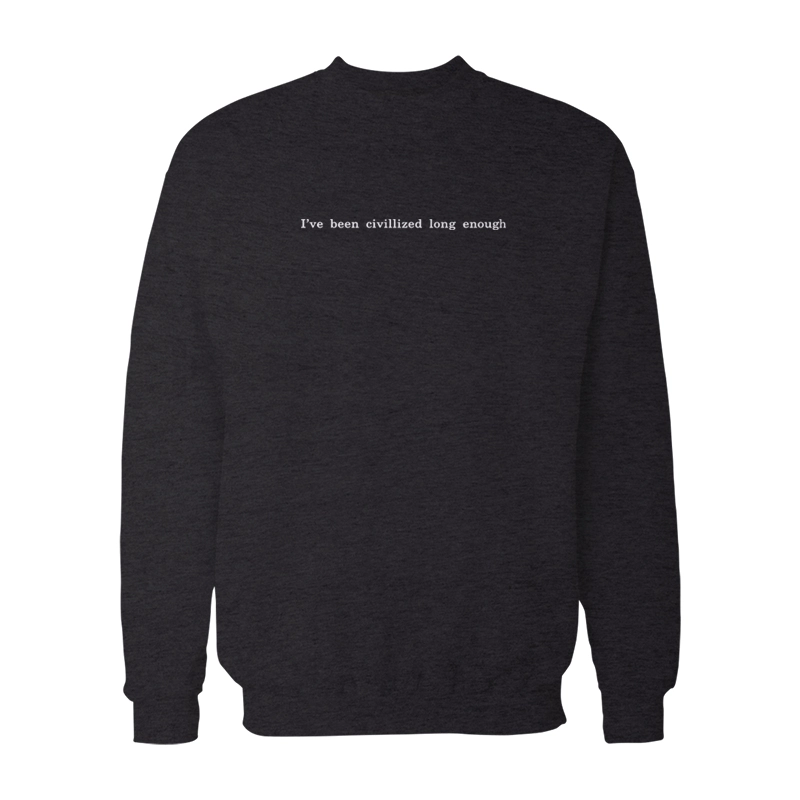 I've Been Civilized Long Enough Sweatshirt